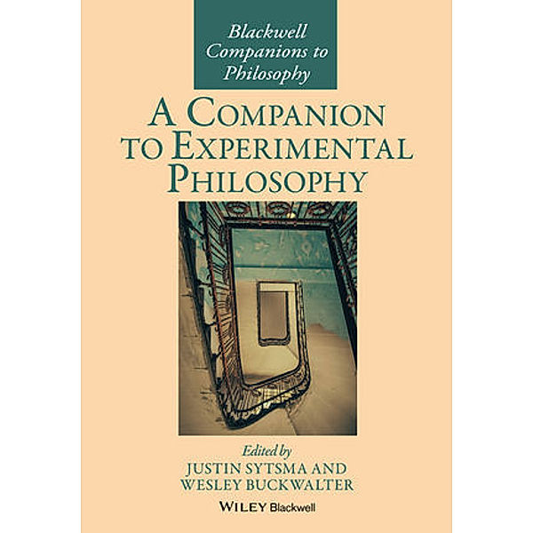 Blackwell Companions to Philosophy / A Companion to Experimental Philosophy