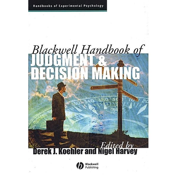 Blackwell Handbook of Judgment and Decision Making / Blackwell Handbooks of Experimental Psychology