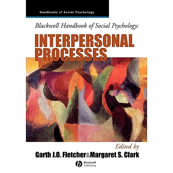 Blackwell Handbook of Social Psychology, Interpersonal Processes, Fletcher, Clark