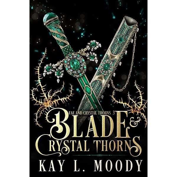 Blade and Crystal Thorns (Fae and Crystal Thorns, #3) / Fae and Crystal Thorns, Kay L. Moody