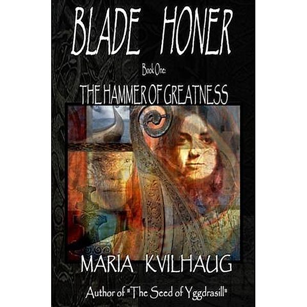 BLADE HONER - Book One: The Hammer of Greatness, Maria Kvilhaug