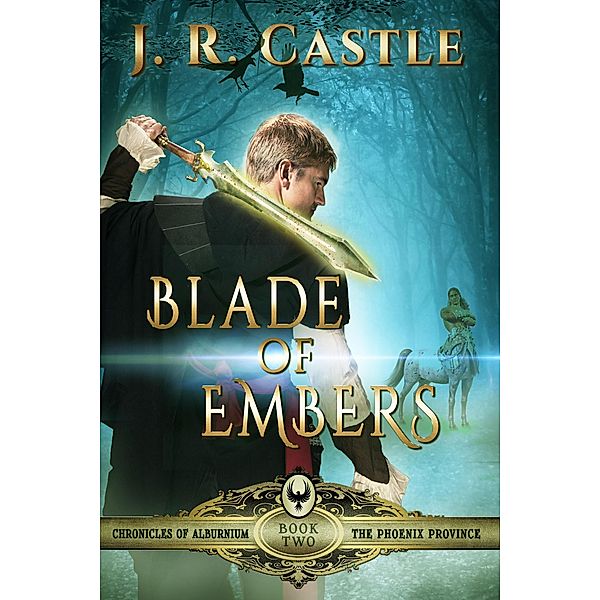 Blade of Embers (The Phoenix Series, #2) / The Phoenix Series, J. R. Castle