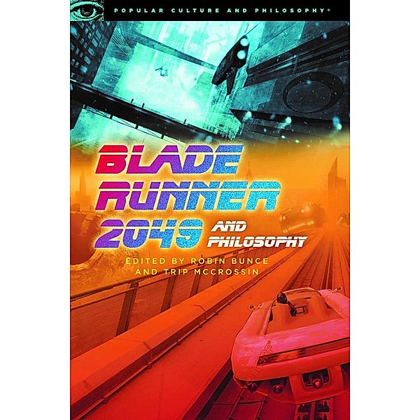 Blade Runner 2049 and Philosophy / Popular Culture and Philosophy Bd.127