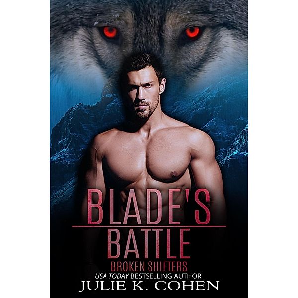 Blade's Battle (Broken Shifters, #3) / Broken Shifters, Julie K. Cohen