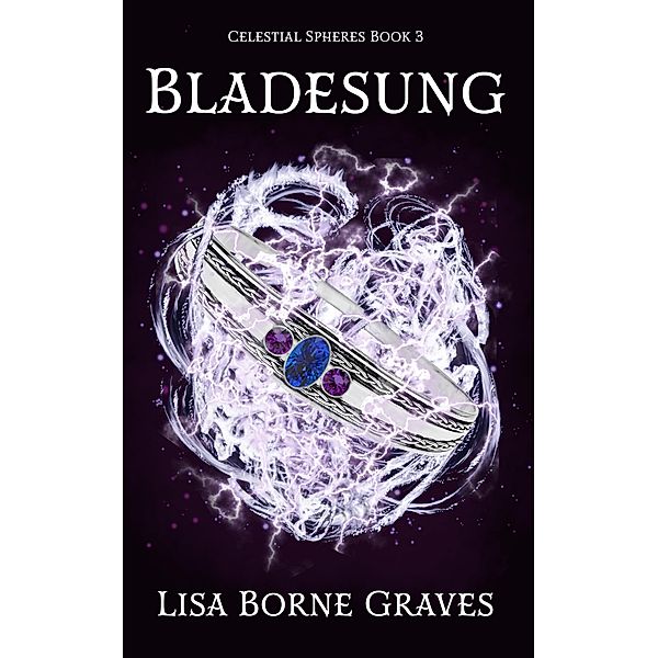 Bladesung (Celestial Spheres, #3) / Celestial Spheres, Lisa Borne Graves