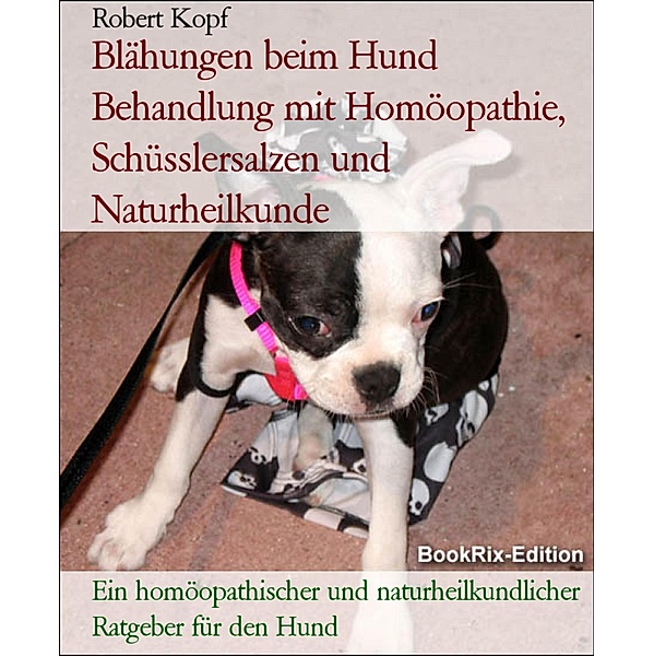 Blähungen beim Hund Behandlung mit Homöopathie, Schüsslersalzen und Naturheilkunde, Robert Kopf