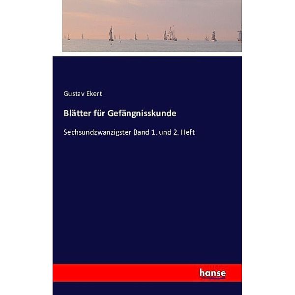 Blätter für Gefängnisskunde, Gustav Ekert