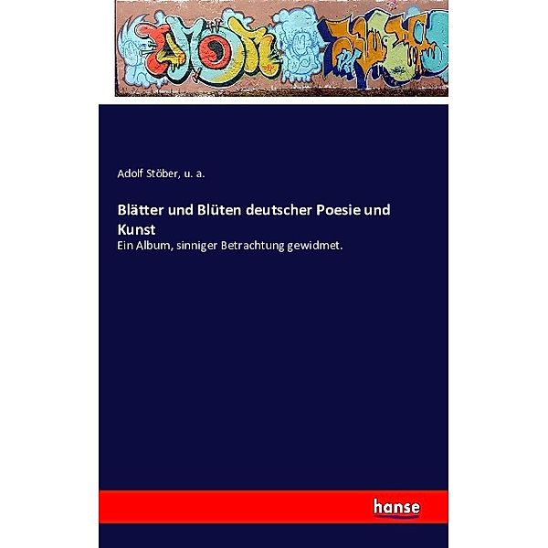 Blätter und Blüten deutscher Poesie und Kunst, Adolf Stöber