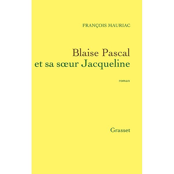 Blaise Pascal et sa soeur Jacqueline / Littérature Française, François Mauriac