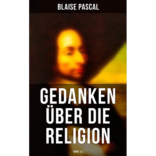 Blaise Pascal - Gedanken über die Religion (Band 1&2), Blaise Pascal