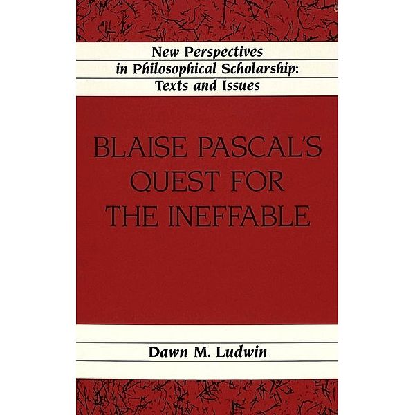 Blaise Pascal's Quest for the Ineffable, Dawn M. Ludwin