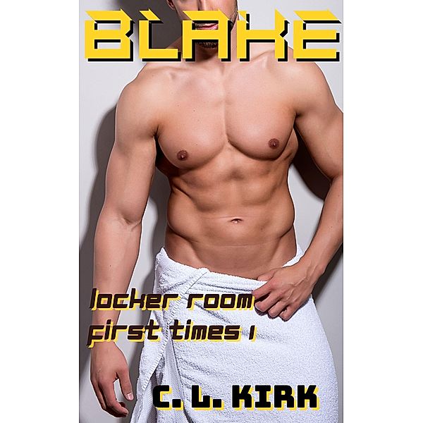 Blake: Locker Room First Times I / Locker Room First Times, C. L. Kirk