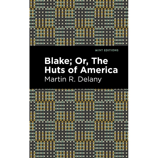 Blake; Or, The Huts of America / Black Narratives, Martin R. Delany