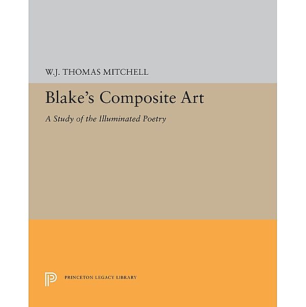 Blake's Composite Art / Princeton Legacy Library Bd.5319, W. J. T. Mitchell