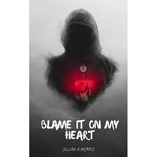 Blame It on My Heart, Jillian A Morris