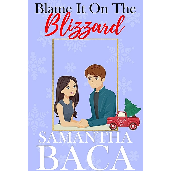 Blame It On The Blizzard (Sugarplum Falls, #4) / Sugarplum Falls, Samantha Baca