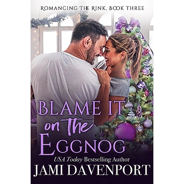 Blame It on the Eggnog (Romancing the Rink, #3) / Romancing the Rink, Jami Davenport