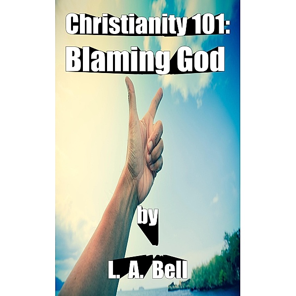 Blaming God (Christianity 101) / Christianity 101, Lee Bell, L. A. Bell