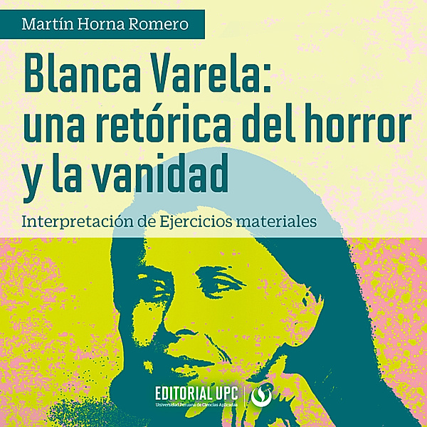 Blanca Varela: una retórica del horror y la vanidad, Martín Horna Romero