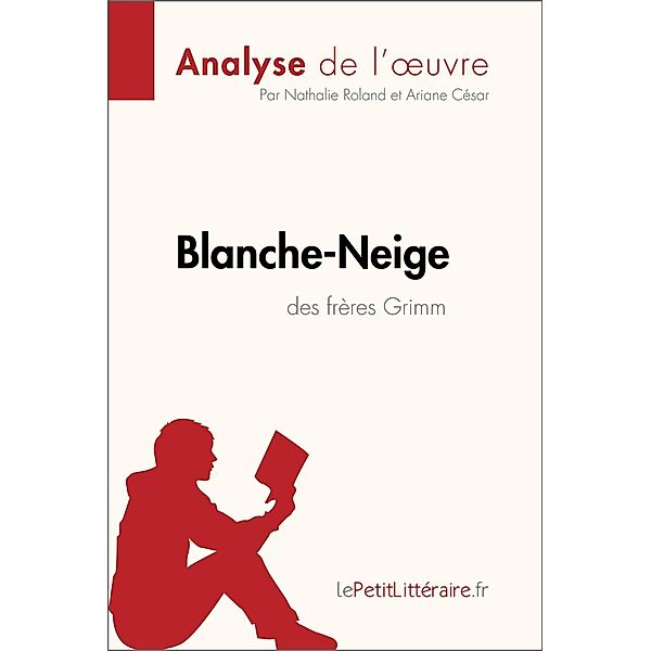 Blanche-Neige des frères Grimm (Analyse de l'oeuvre), Lepetitlitteraire, Nathalie Roland, Ariane César