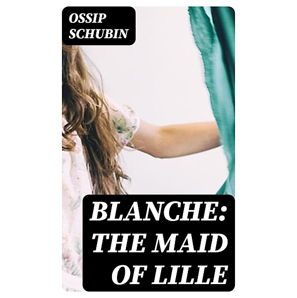 Blanche: The Maid of Lille, Ossip Schubin