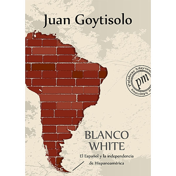 Blanco White. El español y la independencia de hispanoamerica, Juan Goytisolo