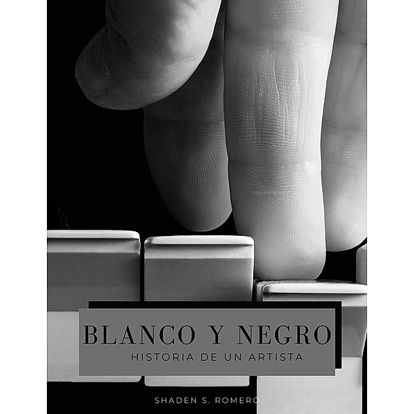 Blanco y Negro: Historia de un artista, tot, Shaden S. Romero
