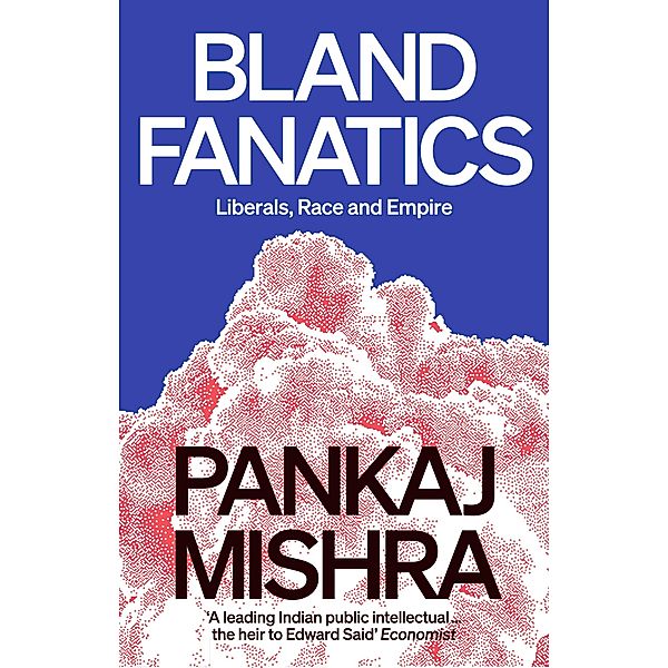 Bland Fanatics, Pankaj Mishra