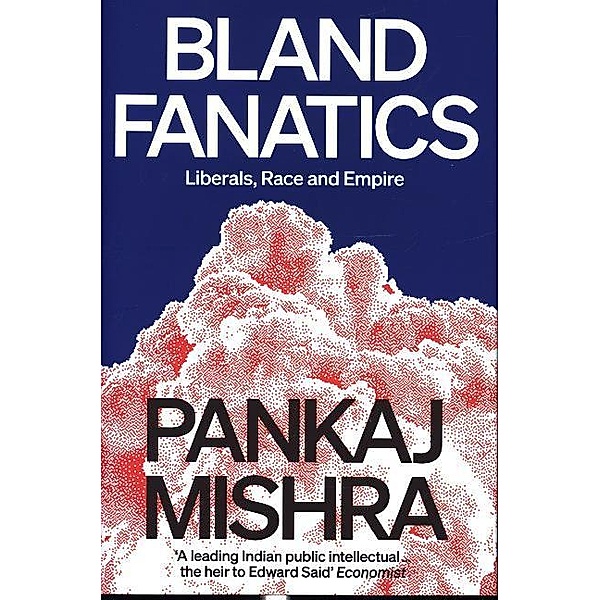 Bland Fanatics, Pankaj Mishra