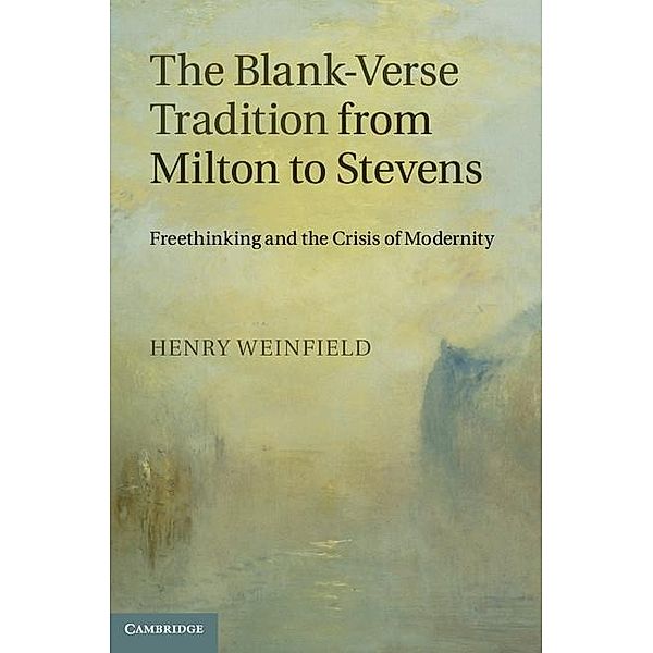Blank-Verse Tradition from Milton to Stevens, Henry Weinfield