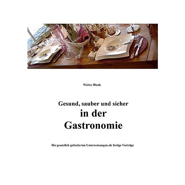 Blank, W: Gesund, sauber und sicher in der Gastronomie, Walter Blank