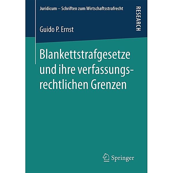 Blankettstrafgesetze und ihre verfassungsrechtlichen Grenzen / Juridicum - Schriften zum Wirtschaftsstrafrecht Bd.1, Guido P. Ernst