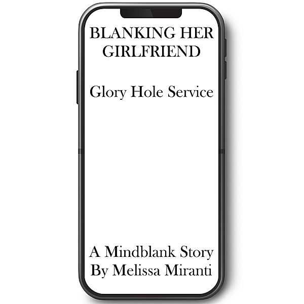 Blanking Her Girlfriend: Glory Hole Service, Melissa Miranti