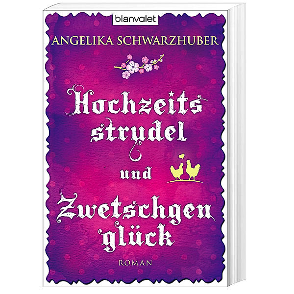 Blanvalet Taschenbuch / Hochzeitsstrudel und Zwetschgenglück, Angelika Schwarzhuber