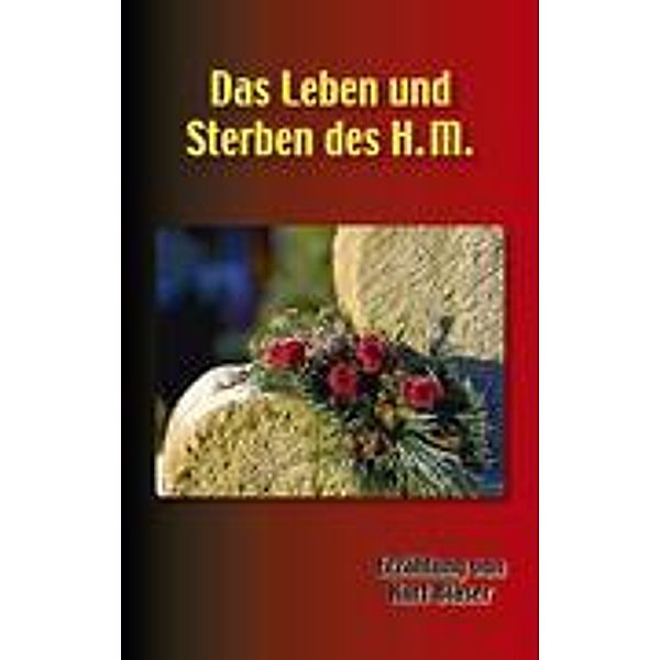 Blaser, K: Das Leben und Sterben des H. M., Kurt Blaser