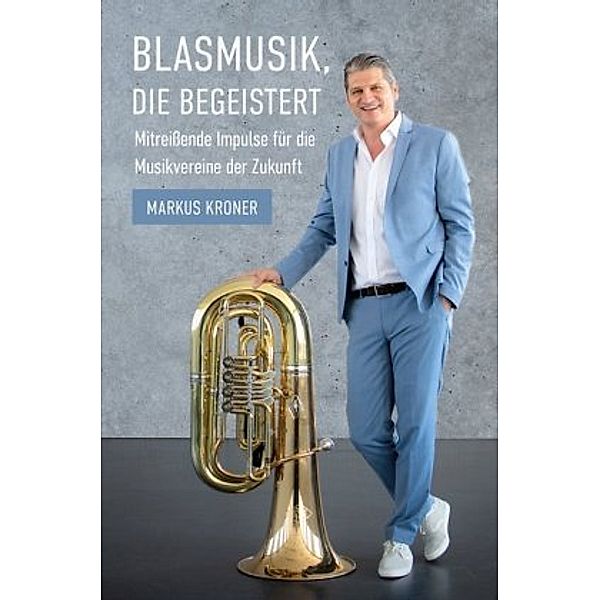 Blasmusik, die begeistert, Markus Kroner