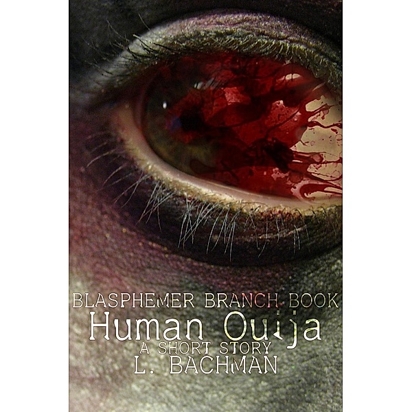 Blasphemer Branch Books: Human Ouija (Blasphemer Branch Books, #1), L. Bachman
