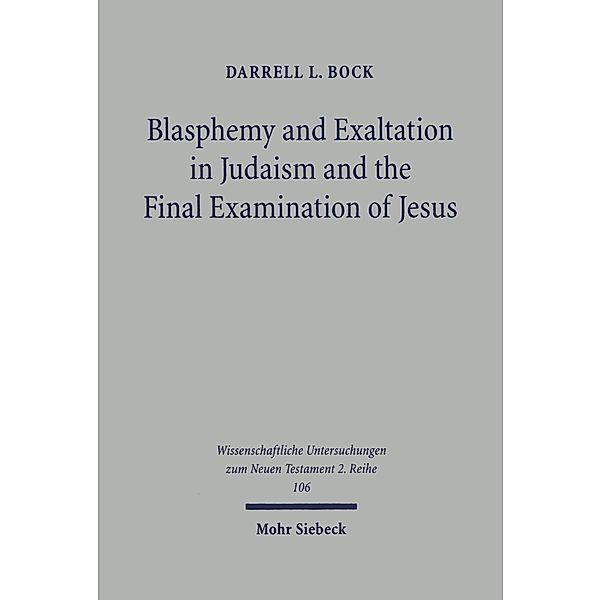 Blasphemy and Exaltation in Judaism and the Final Examination of Jesus, Darrell L. Bock