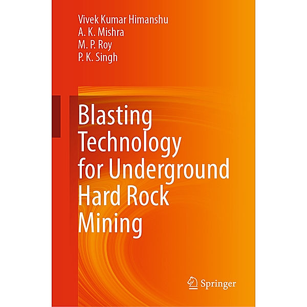 Blasting Technology for Underground Hard Rock Mining, Vivek Kumar Himanshu, A.  K. Mishra, M.  P. Roy, P.  K. Singh