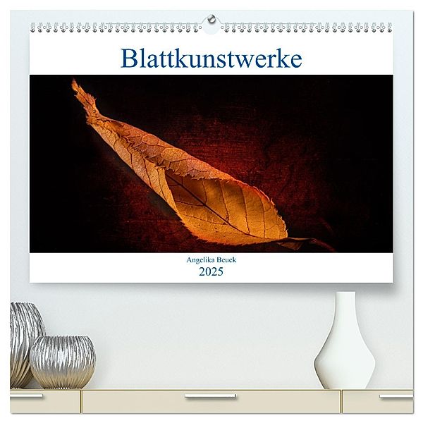 Blattkunstwerke (hochwertiger Premium Wandkalender 2025 DIN A2 quer), Kunstdruck in Hochglanz, Calvendo, Angelika Beuck