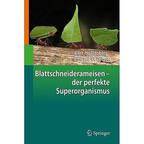 Blattschneiderameisen - der perfekte Superorganismus, Bert Hölldobler, Edward O. Wilson
