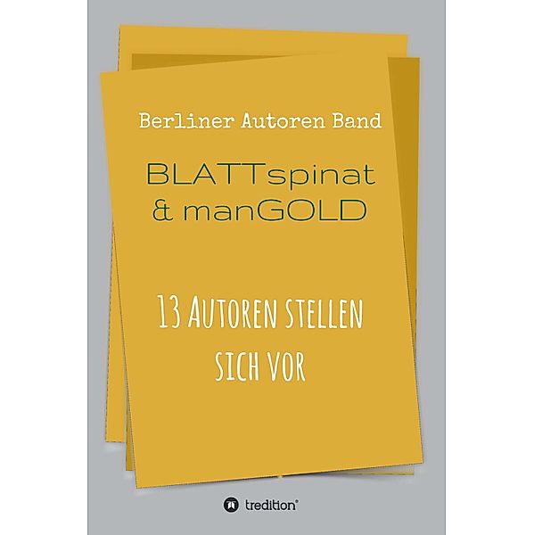 Blattspinat und Mangold, Berliner Autoren, Herbert Rieck, Wolfgang Rill, Helmuth Scheel, Maximillian Volkmann, Peter Volkmann, Thomas Beckmann, Theodor Ebert, Daniel Jung, Tom Kadiet, Adrian S. Kostré, Ulrike C. Nikutta-Wasmuht, Rosl Reddy, Katja Reuter