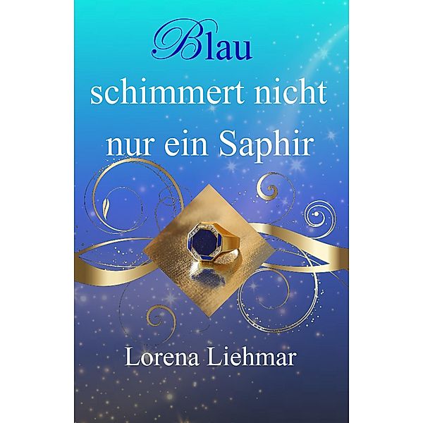 Blau schimmert nicht nur ein Saphir / Alterra Bd.3, Lorena Liehmar
