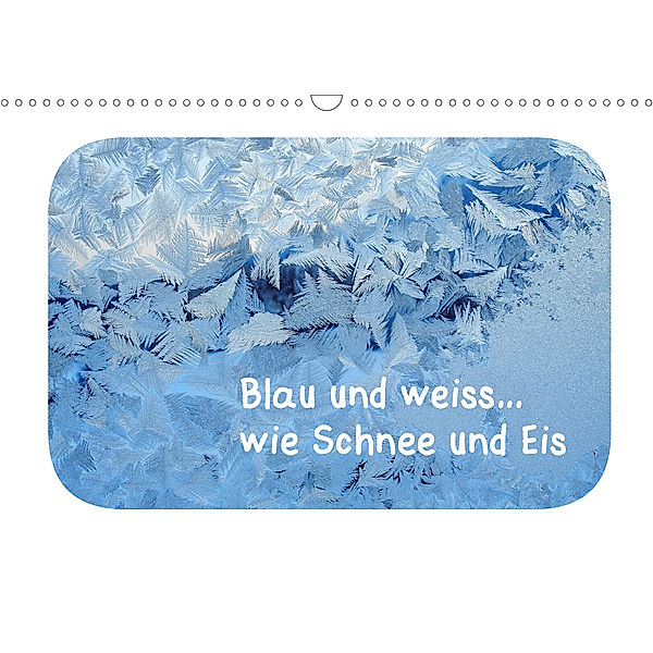 Blau und weiss... wie Schnee und Eis (Wandkalender 2020 DIN A3 quer), Karin Berger