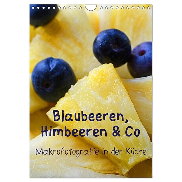 Blaubeeren, Himbeeren & Co - Makrofotografie in der Küche (Wandkalender 2024 DIN A4 hoch), CALVENDO Monatskalender, Brigitte Deus-Neumann