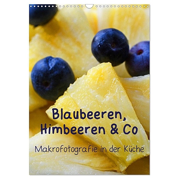 Blaubeeren, Himbeeren & Co - Makrofotografie in der Küche (Wandkalender 2024 DIN A3 hoch), CALVENDO Monatskalender, Brigitte Deus-Neumann