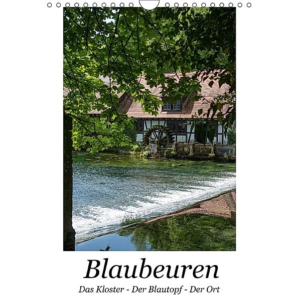 Blaubeuren I Das Kloster - Der Blautopf - Der Ort (Wandkalender 2018 DIN A4 hoch), Hanns-Peter Eisold