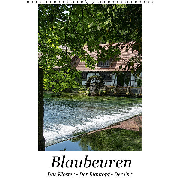 Blaubeuren I Das Kloster - Der Blautopf - Der Ort (Wandkalender 2019 DIN A3 hoch), Hanns-Peter Eisold