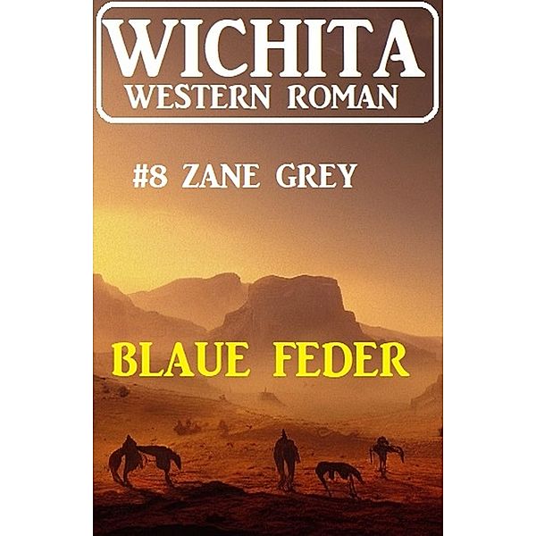 Blaue Feder: Wichita Western Roman 8, Zane Grey