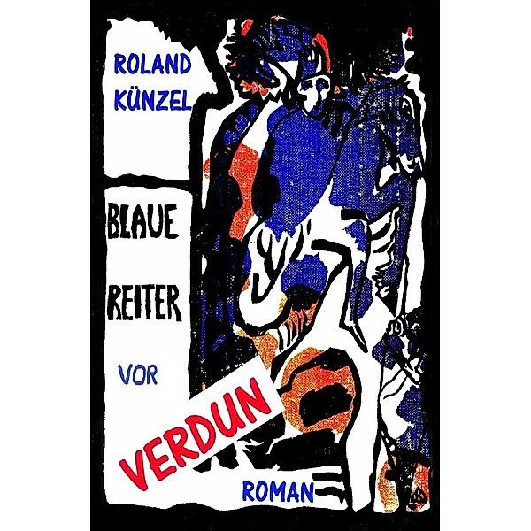 Blaue Reiter vor Verdun, Roland Künzel